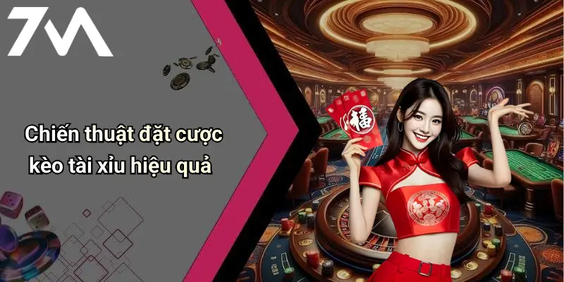 Chiến thuật đặt cược kèo tài xỉu hiệu quả