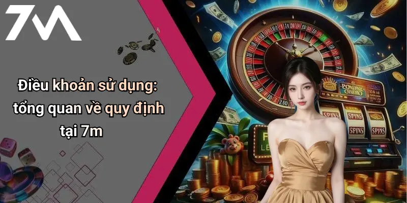 Điều khoản sử dụng: tổng quan về quy định tại 7m
