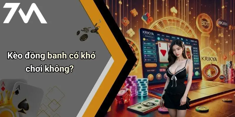 Kèo đồng banh có khó chơi không?