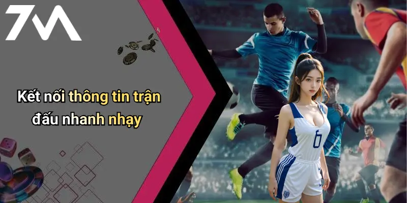 Kết nối thông tin trận đấu nhanh nhạy
