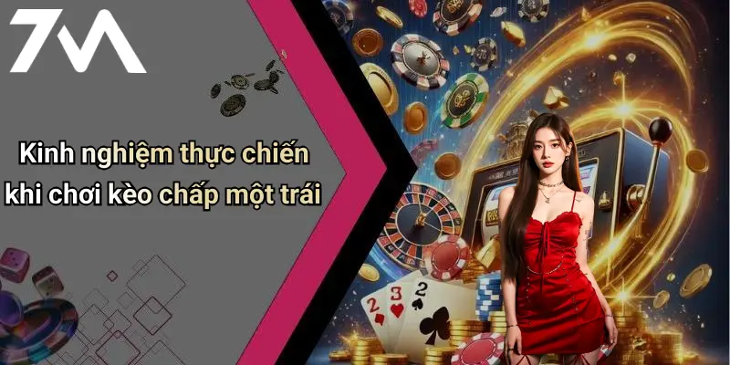 Kinh nghiệm thực chiến khi chơi kèo chấp một trái