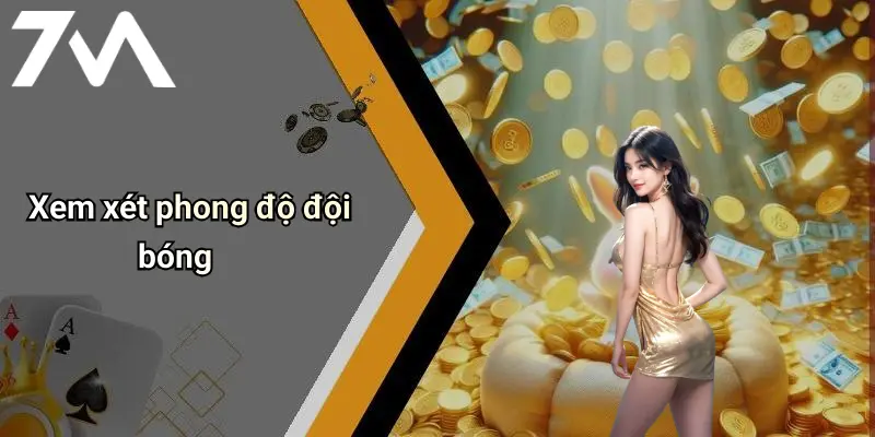 Xem xét phong độ đội bóng