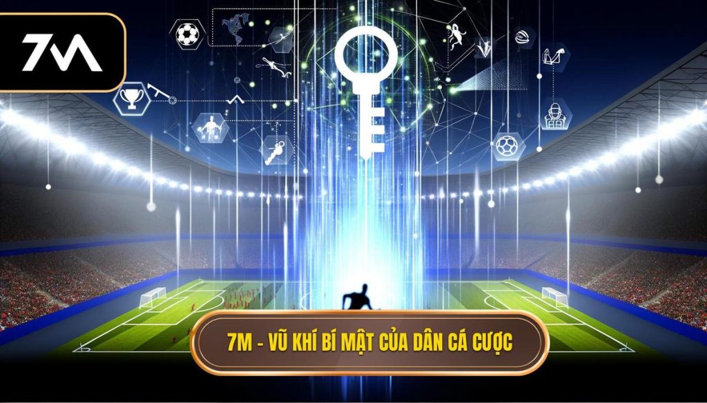 7M – vũ khí bí mật của dân cá cược