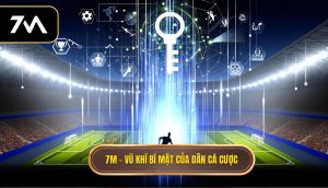 7M – vũ khí bí mật của dân cá cược