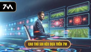 Cao thủ soi kèo dựa trên 7M