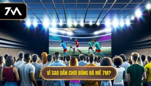 Vì sao dân chơi bóng đá mê 7M_