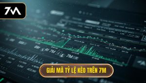 Giải mã tỷ lệ kèo trên 7M