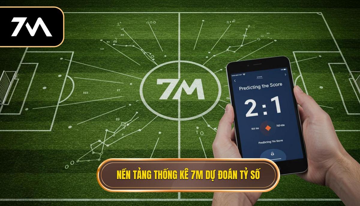 Nền Tảng Phân Tích Thống Kê Trong 7M – Cẩm Nang Dự Đoán Tỷ Số