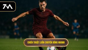 Chiến thuật luân chuyển bóng nhanh