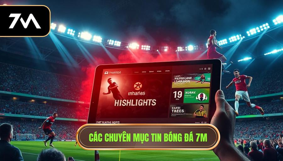 Các chuyên mục tin bóng đá 7M