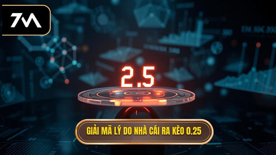 Phân tích đa chiều: Tại sao nhà cái lại đưa ra tỷ lệ 0.25?